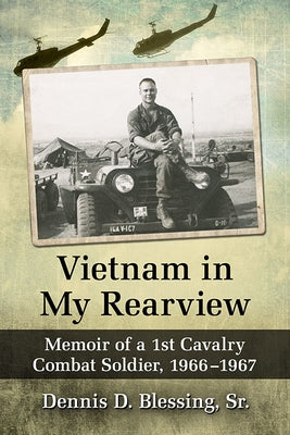 Vietnam in My Rearview: Memoir of a 1st Cavalry Combat Soldier, 1966-1967 Paperback McFarland and Company, Inc.