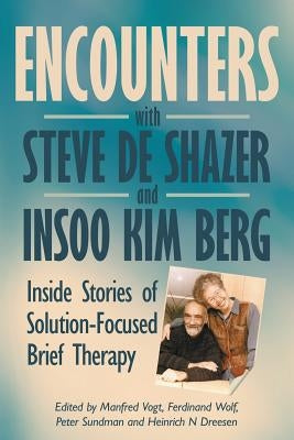 Encounters with Steve de Shazer and Insoo Kim Berg: Inside Stories of Solution-Focused Brief Therapy Paperback Solutions Books