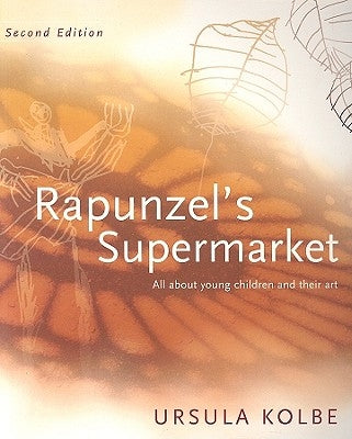 Rapunzel's Supermarket: All about Young Children and Their Art Paperback Peppinot Press