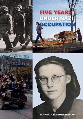 Five Years Under Nazi Occupation: A World War II Memoir of Resilience and Survival in the Netherlands Paperback Nedvision Publishing