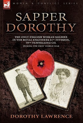 Sapper Dorothy: the Only English Woman Soldier in the Royal Engineers 51st Division, 79th Tunnelling Co. During the First World War Paperback Leonaur Ltd
