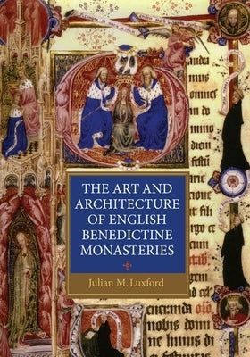 The Art and Architecture of English Benedictine Monasteries Paperback Boydell Press