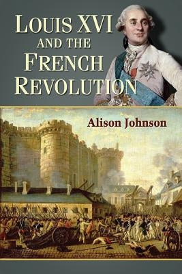 Louis XVI and the French Revolution Paperback McFarland and Company, Inc.