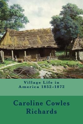 Village Life in America 1852-1872 Paperback Createspace Independent Publishing Platform