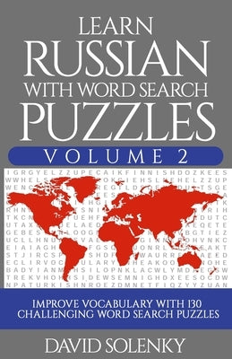 Learn Russian with Word Search Puzzles Volume 2: Learn Russian Language Vocabulary with 130 Challenging Bilingual Word Find Puzzles for All Ages Paperback Independently Published