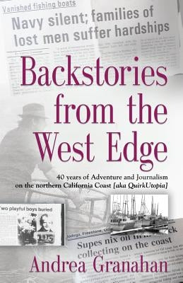 Backstories from the West Edge: 40 years of Adventures and Journalism on Northern California's Coast [aka QuirkUtopia] Paperback Booklocker.com