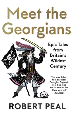 Meet the Georgians: Epic Tales from Britain's Wildest Century Paperback William Collins
