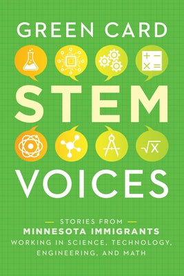 Stories from Minnesota Immigrants Working in Science, Technology, Engineering, and Math: Green Card Stem Voices Paperback Green Card Voices