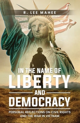 In The Name of Liberty and Democracy: Personal Reflections on Civil Rights and the War in Vietnam Paperback Writers Branding LLC