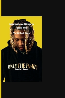 From Southside Chicago to Global Icon: The Lil Durk Story Paperback Independently Published