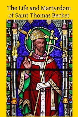 The Life and Martyrdom of Saint Thomas Becket Paperback Createspace Independent Publishing Platform