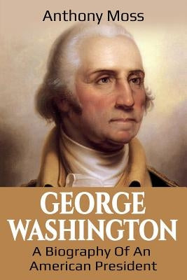 George Washington: A Biography of an American President Paperback Ingram Publishing