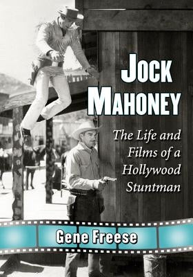 Jock Mahoney: The Life and Films of a Hollywood Stuntman Paperback McFarland and Company, Inc.