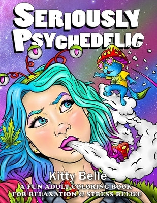 Seriously Psychedelic: A Fun Adult Coloring Book For Relaxation & Stress Relief Paperback Independently Published