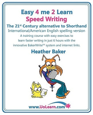 Speed Writing, the 21st Century Alternative to Shorthand (Easy 4 Me 2 Learn) International English Paperback Universe of Learning Ltd