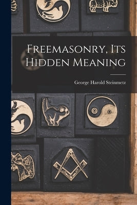 Freemasonry, Its Hidden Meaning Paperback Hassell Street Press