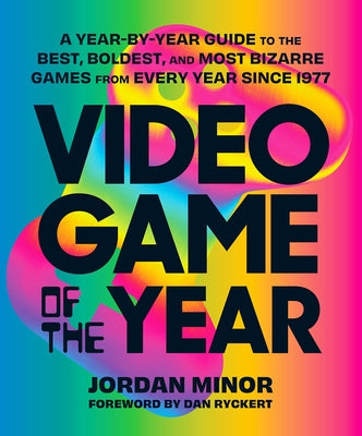 Video Game of the Year: A Year-By-Year Guide to the Best, Boldest, and Most Bizarre Games from Every Year Since 1977 Paperback Harry N. Abrams