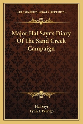 Major Hal Sayr's Diary Of The Sand Creek Campaign Paperback Kessinger Publishing