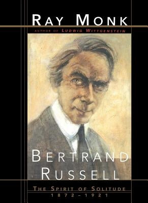 Bertrand Russell: The Spirit of Solitude 1872-1921 Paperback Free Press