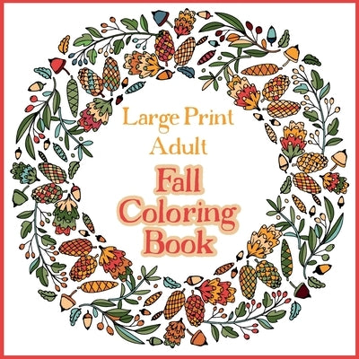 Large Print Adult Fall Coloring Book - A Simple & Easy Coloring Book for Adults with Autumn Wreaths, Leaves & Pumpkins Bramblehill Coloring