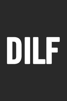 Dilf: Awesome and original gag gift for men, dad. Perfect for Father's Day, Birthday, Retirement... Paperback Independently Published