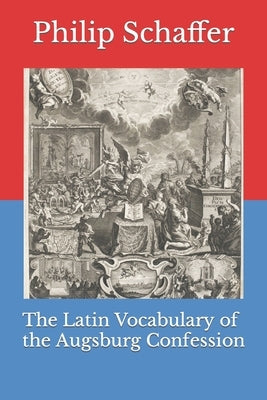 The Latin Vocabulary of the Augsburg Confession Paperback Independently Published