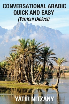 Conversational Arabic Quick and Easy: Yemeni Dialect Paperback Yatir Nitzany