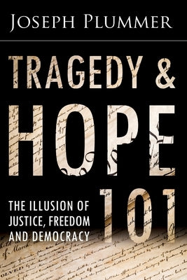 Tragedy and Hope 101: The Illusion of Justice, Freedom, and Democracy by Griffin, G. Edward