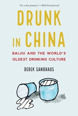 Drunk in China: Baijiu and the World's Oldest Drinking Culture Paperback Potomac Books