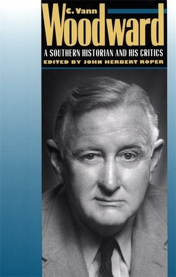 C. Vann Woodward: A Southern Historian and His Critics Paperback University of Georgia Press