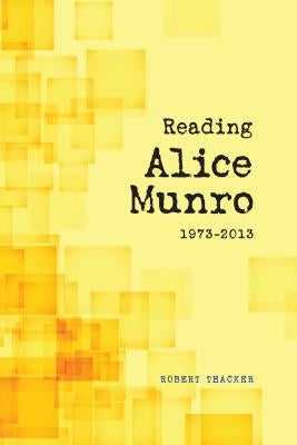Reading Alice Munro, 1973-2013 Paperback University of Calgary Press