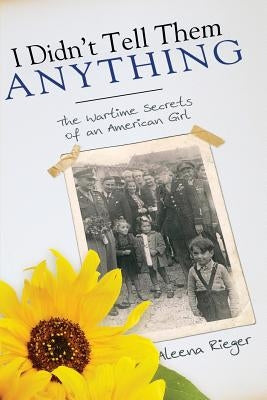 I Didn't Tell Them Anything: The Wartime Secrets of an American Girl Paperback Sunpetal Books