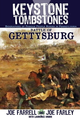 Keystone Tombstones Battle of Gettysburg: Biographies of Famous People Buried in Pennsylvania Paperback Sunbury Press, Inc.