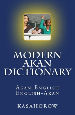 Modern Akan Dictionary: Akan-English & English-Akan Paperback Createspace Independent Publishing Platform