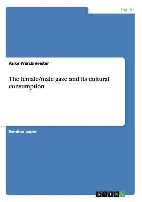 The female/male gaze and its cultural consumption Paperback Grin Publishing