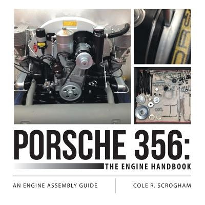 Porsche 356: The Engine Handbook: An Engine Assembly Guide Paperback Lulu Publishing Services