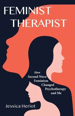 Feminist Therapist: How Second Wave Feminism Changed Psychotherapy and Me Paperback Mountain Page Press LLC