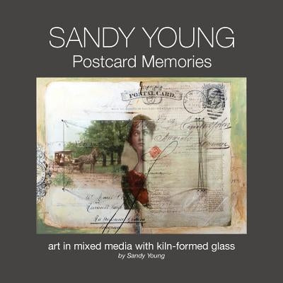 Sandy Young: Postcard Memories: Art in Mixed Media with Kiln-formed Glass Paperback Studio y Media