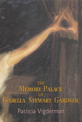 The Memory Palace of Isabella Stewart Gardner: Paperback Sarabande Books