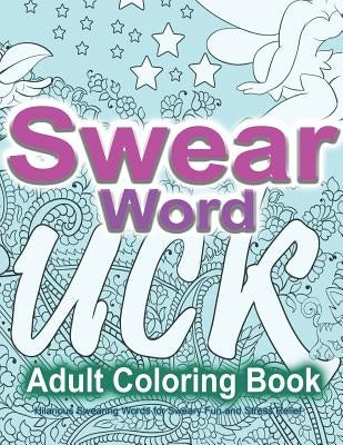 Swear Word Adult Coloring Book: Hilarious Swearing Words for Sweary Fun and Stress Relief: 30 Swearword Designs Mega Bundle... Paperback Createspace Independent Publishing Platform