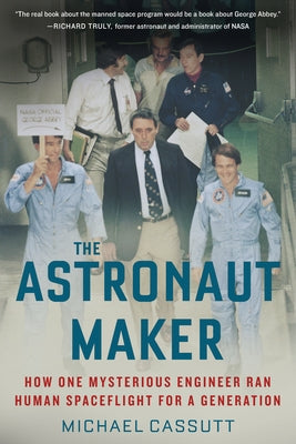 The Astronaut Maker: How One Mysterious Engineer Ran Human Spaceflight for a Generation Paperback Chicago Review Press
