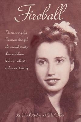 Fireball: The true story of a Tennessee plowgirl who overcame poverty, abuse, and eleven husbands with wit, wisdom, and tenacity Paperback Greywalk Books