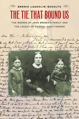 The Tie That Bound Us: The Women of John Brown's Family and the Legacy of Radical Abolitionism Paperback Cornell University Press