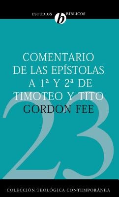 El Comentario de Las Ep&#65533;&#65533;stolas 1 Y 2 de Timoteo Y Tito = New International Biblical Commentary 1 and 2 Timothy, Titus = New Internation by Fee, Gordon D.