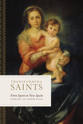 Transforming Saints: From Spain to New Spain Paperback Vanderbilt University Press