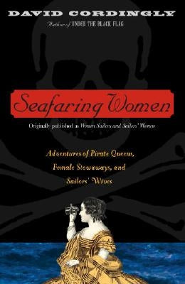 Seafaring Women: Adventures of Pirate Queens, Female Stowaways, and Sailors' Wives Paperback Random House Trade