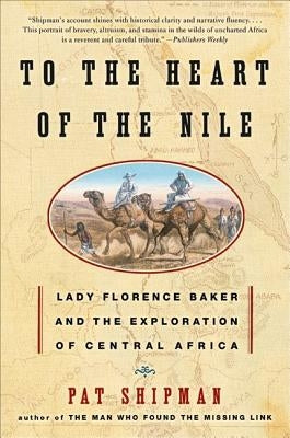 To the Heart of the Nile: Lady Florence Baker and the Exploration of Central Africa Paperback William Morrow & Company