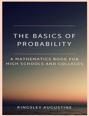 The Basics of Probability: A Mathematics Book for High Schools and Colleges Paperback Independently Published