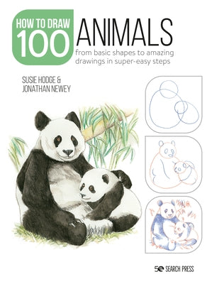 How to Draw 100: Animals: From Basic Shapes to Amazing Drawings in Super-Easy Steps Search Press