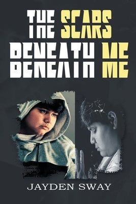 The Scars Beneath Me by Sway, Jayden